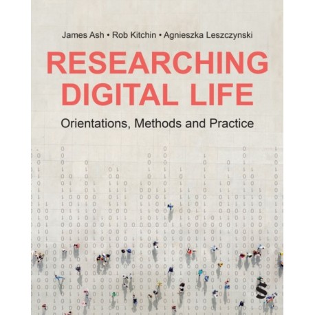 Researching Digital Life: Orientations, Methods and Practice