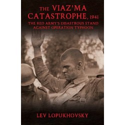 The Viaz'ma Catastrophe 1941: The Red Army's Disastrous Stand against Operation Typhoon