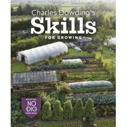 Charles Dowding's Skills For Growing: Sowing, Spacing, Planting, Picking, Watering and More
