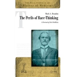 The Perils of Race-Thinking: A Portrait of Ale. Hrdlicka
