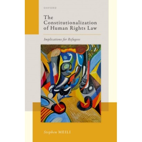 The Constitutionalization of Human Rights Law: Implications for Refugees