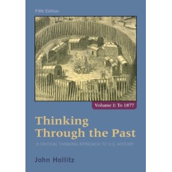 Thinking Through the Past: A Critical Thinking Approach to U.S. History, Volume 1