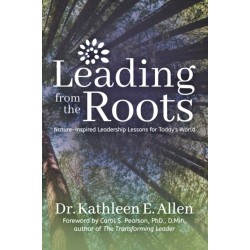 Leading from the Roots: Nature-Inspired Leadership Lessons for Today's World