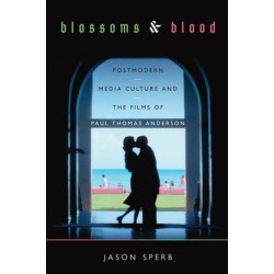 Blossoms and Blood: Postmodern Media Culture and the Films of Paul Thomas Anderson