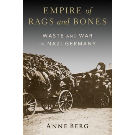 Empire of Rags and Bones: Waste and War in Nazi Germany