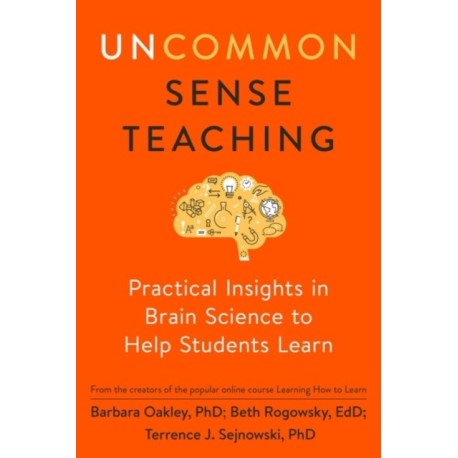 Uncommon Sense Teaching: Practical Insights in Brain Science to Help Students Learn