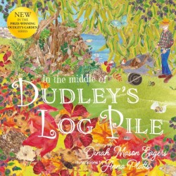 In the In the Middle of Dudley's Log Pile: the third beautiful nature story from the award-winning creators of At the Bottom of Dudley's Garden