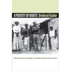 A Poverty of Rights: Citizenship and Inequality in Twentieth-Century Rio De Janeiro