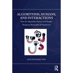 Algorithms, Humans, and Interactions: How Do Algorithms Interact with People? Designing Meaningful AI Experiences