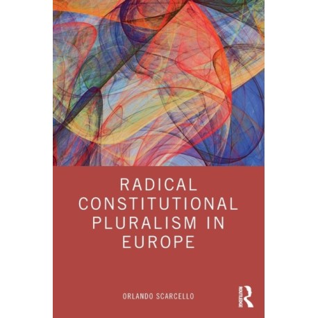 Radical Constitutional Pluralism in Europe
