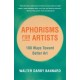 Aphorisms for Artists: 100 Ways Toward Better Art