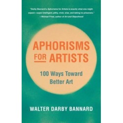 Aphorisms for Artists: 100 Ways Toward Better Art