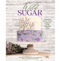 Wild Sugar: Sweet Treats Inspired by the Mountain West