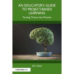 An Educator's Guide to Project-Based Learning: Turning Theory into Practice