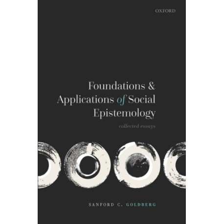 Foundations and Applications of Social Epistemology: Collected Essays