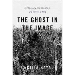 The Ghost in the Image: Technology and Reality in the Horror Genre