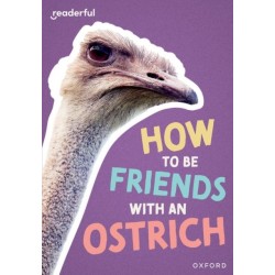 Readerful Rise: Oxford Reading Level 7: How to be Friends with an Ostrich