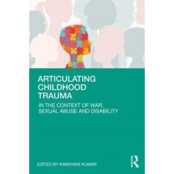 Articulating Childhood Trauma: In the Context of War, Sexual Abuse and Disability