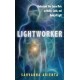 Lightworker: Understand Your Sacred Role as Healer, Guide, and Being of Light