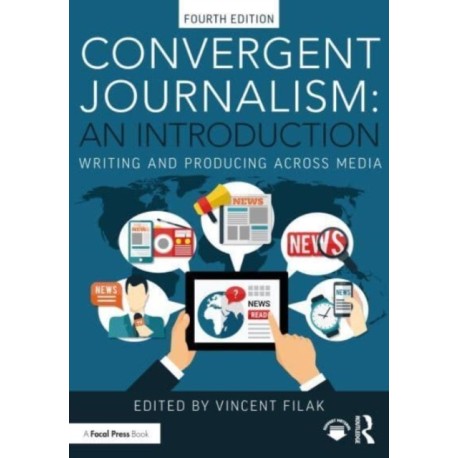 Convergent Journalism: An Introduction: Writing and Producing Across Media