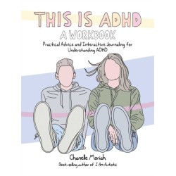 This is ADHD: A Workbook: Practical Advice and Interactive Journaling for Understanding ADHD