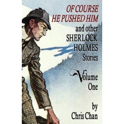 Of Course He Pushed Him and Other Sherlock Holmes Stories Volume 1