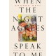 When the Night Agrees to Speak to Me