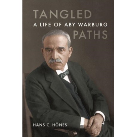 Tangled Paths: A Life of Aby Warburg
