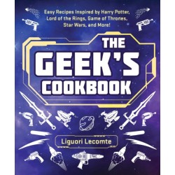 The Geek's Cookbook: Easy Recipes Inspired by Harry Potter, Lord of the Rings, Game of Thrones, Star Wars, and More!