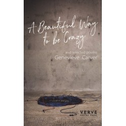 A Beautiful Way To Be Crazy and selected poems