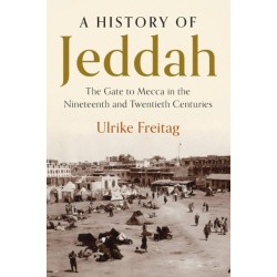 A History of Jeddah: The Gate to Mecca in the Nineteenth and Twentieth Centuries