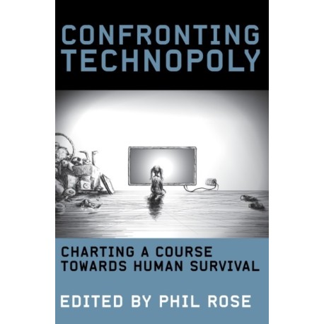 Confronting Technopoly: Charting a Course Towards Human Survival
