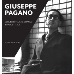 Giuseppe Pagano: Design for Social Change in Fascist Italy