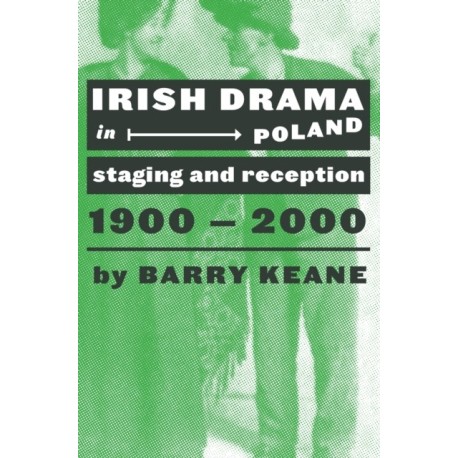 Irish Drama in Poland: Staging and Reception, 1900-2000