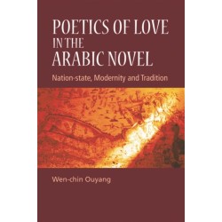 Poetics of Love in the Arabic Novel: Nation-State, Modernity and Tradition