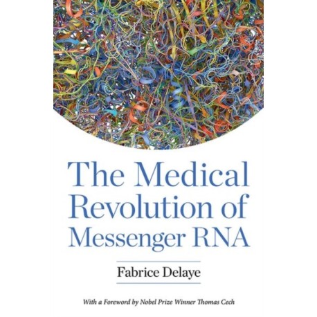 The Medical Revolution of Messenger RNA