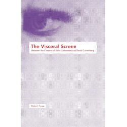 The Visceral Screen: Between the Cinemas of John Cassavetes and David Cronenberg