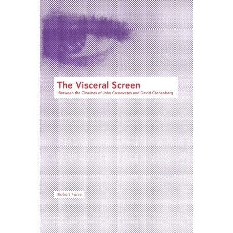 The Visceral Screen: Between the Cinemas of John Cassavetes and David Cronenberg