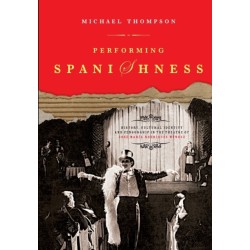 Performing Spanishness: History, Cultural Identity & Censorship in the Theatre of Jose Maria Rodriguez Mendez