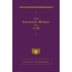 The Shorter Works of 1758: New Jerusalem Last Judgment White Horse Other Planets