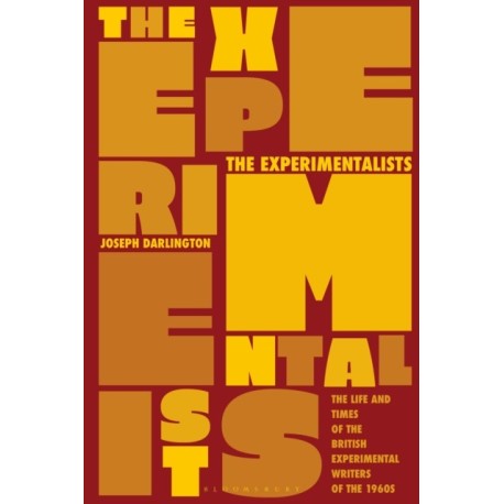 The Experimentalists: The Life and Times of the British Experimental Writers of the 1960s
