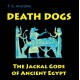 Death Dogs: The Jackal Gods of Ancient Egypt