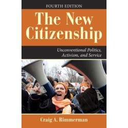 The New Citizenship, 4th Edition: Unconventional Politics, Activism, and Service