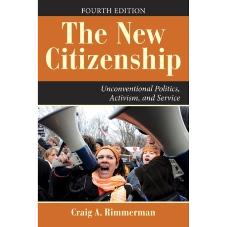 The New Citizenship, 4th Edition: Unconventional Politics, Activism, and Service