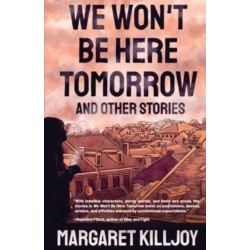 We Won't Be Here Tomorrow: And Other Stories