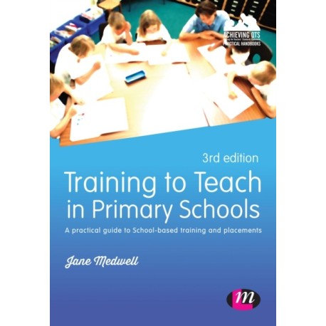 Training to Teach in Primary Schools: A practical guide to School-based training and placements