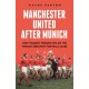 Manchester United After Munich: How Tragedy Forged One of the World’s Greatest Football Clubs