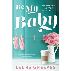 Be My Baby: Motherhood isn't for everyone…