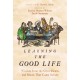Learning the Good Life: Wisdom from the Great Hearts and Minds That Came Before
