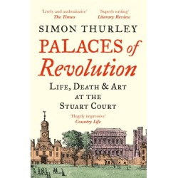 Palaces of Revolution: Life, Death and Art at the Stuart Court